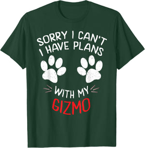 Sorry I Can't I Have Plans With My GIZMO Funny Pet T-Shirt - T-Shirt | Forest