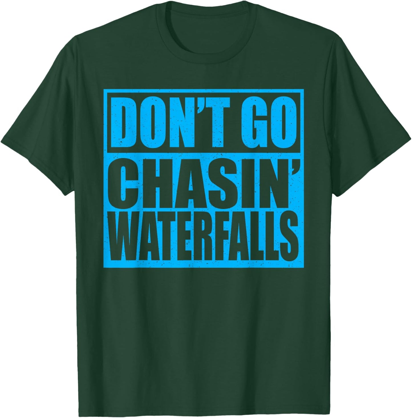 Don't Go Chasin Waterfalls T-Shirt - T-Shirt | Forest
