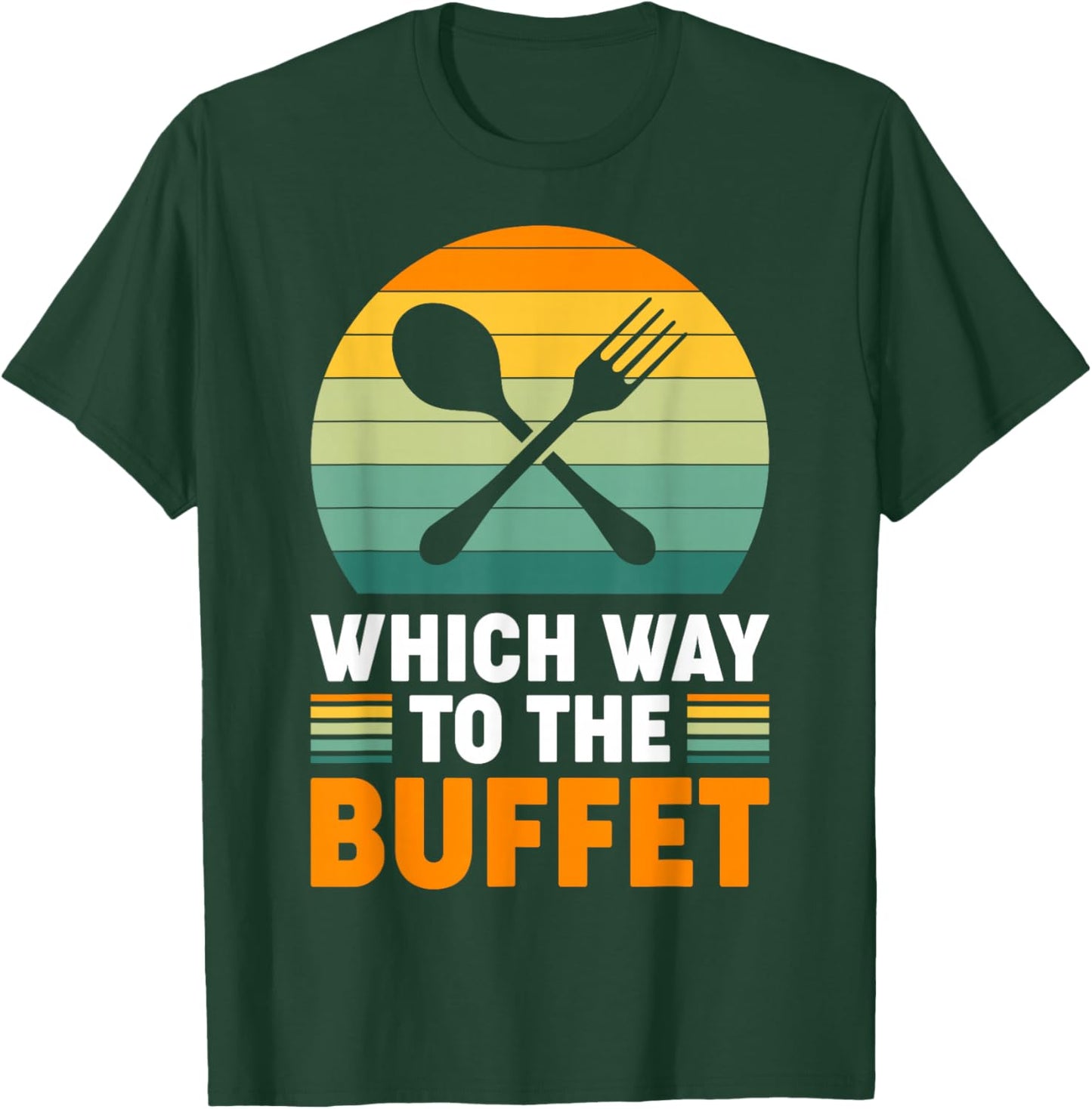 Which Way To The Buffet? T-Shirt - T-Shirt | Forest
