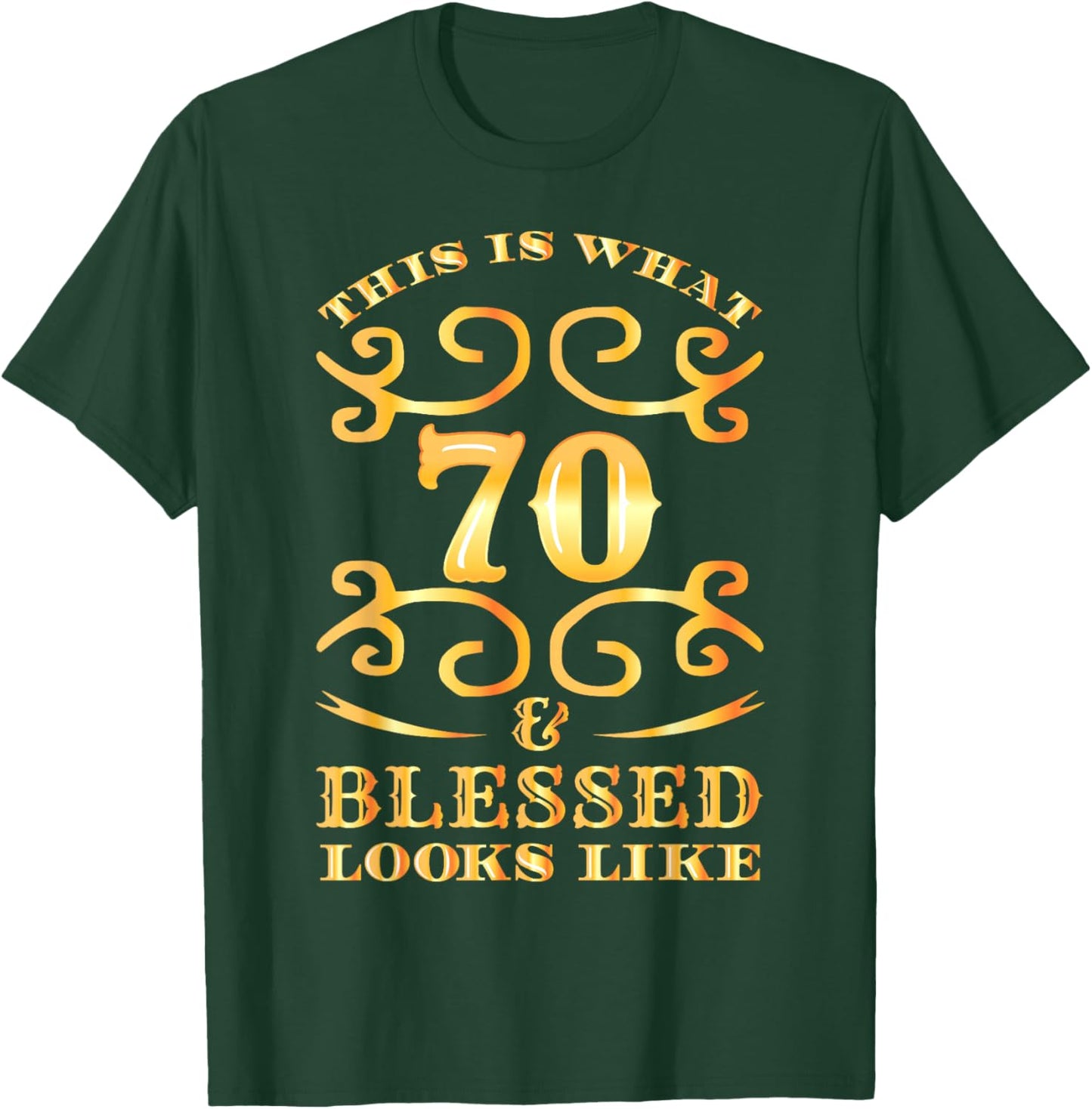 This Is What 70 And Blessed Looks Like 70th Birthday T-Shirt - T-Shirt | Forest