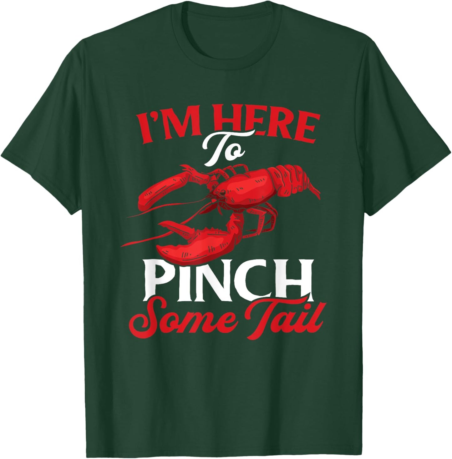Crawfish Boil Funny Crayfish I'm Here To Pinch Some Tail T-Shirt - T-Shirt | Forest