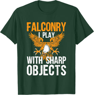 Falconry I Play With Sharp Objects Falconer Hawking T-Shirt - T-Shirt | Forest