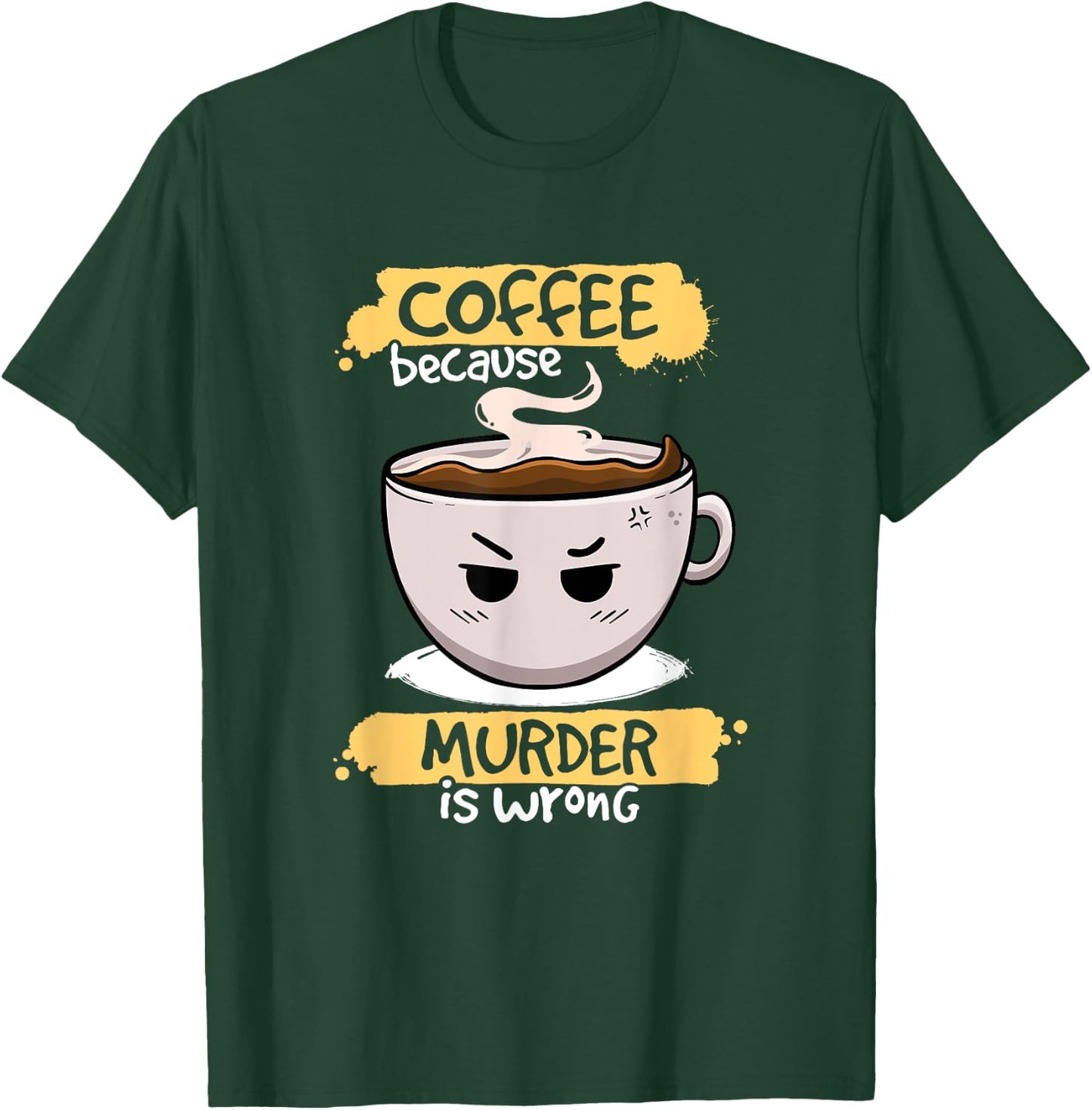 Coffee Because Murder Is Wrong Cute Coffee Funny Caffeine T-Shirt - T-Shirt | Forest