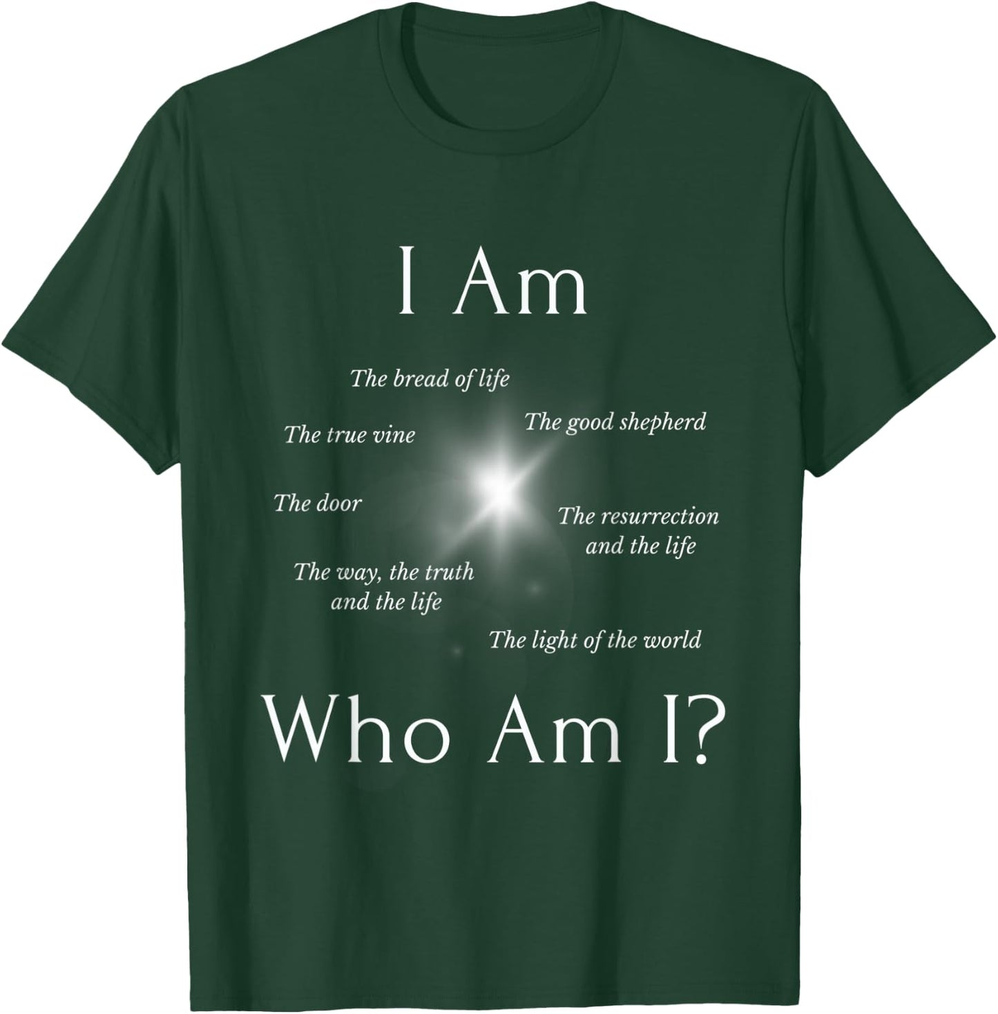 I AM - Who AM I? - THE SEVEN “I AM” STATEMENTS OF JESUS T-Shirt - T-Shirt | Forest