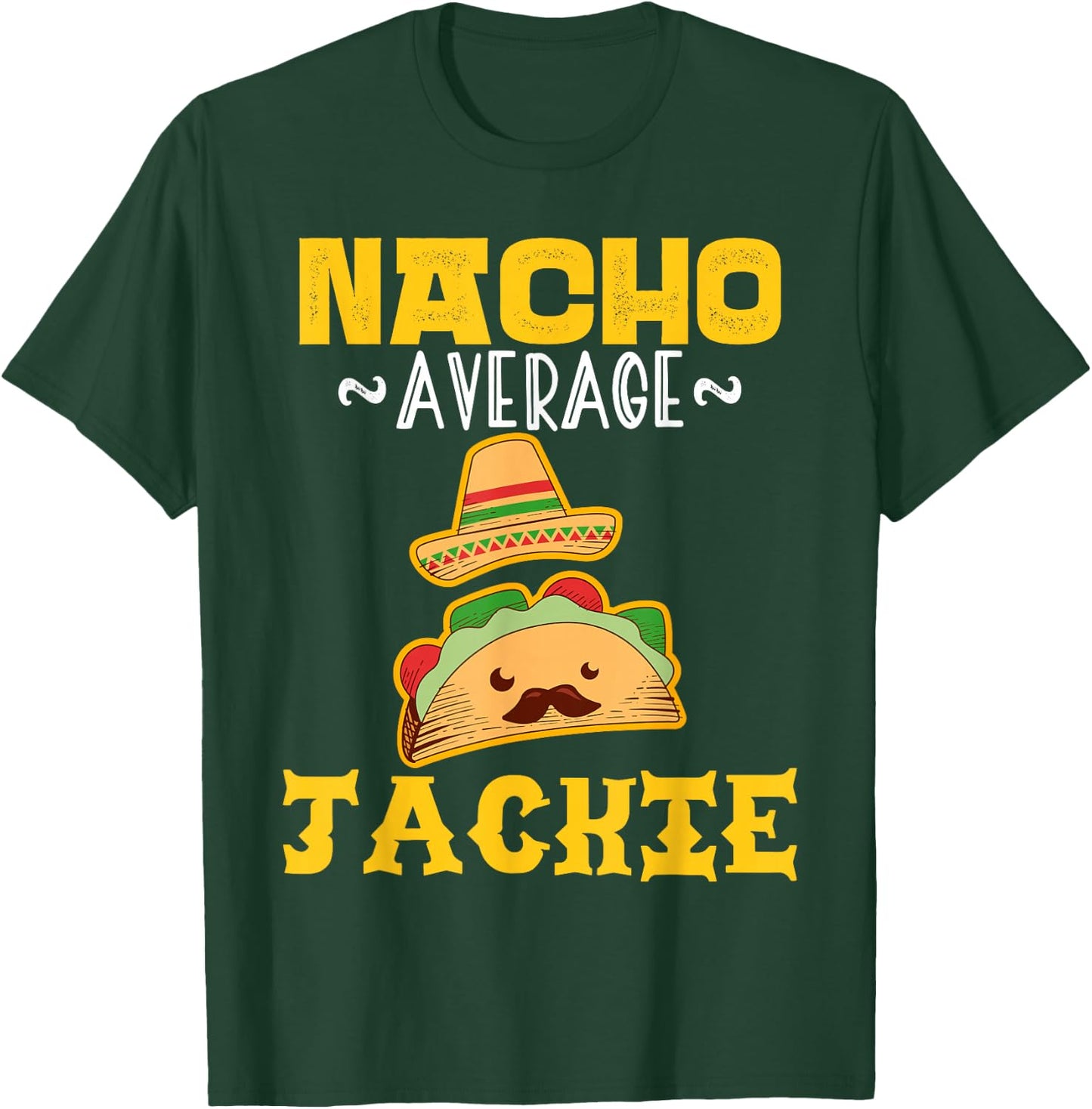 Nacho Average JACKIE Custom Name Cinco De Mayo Sombrero T-Shirt - T-Shirt | Forest