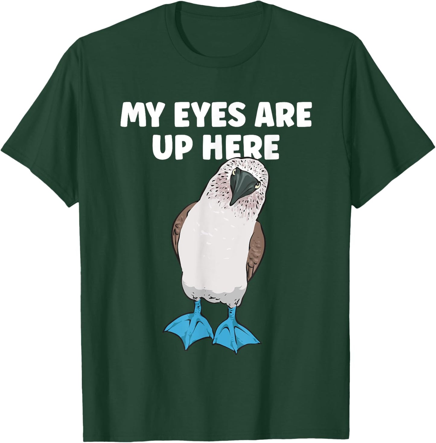My Eyes Are Up Here Blue-footed Booby Boobies Seabird T-Shirt - T-Shirt | Forest
