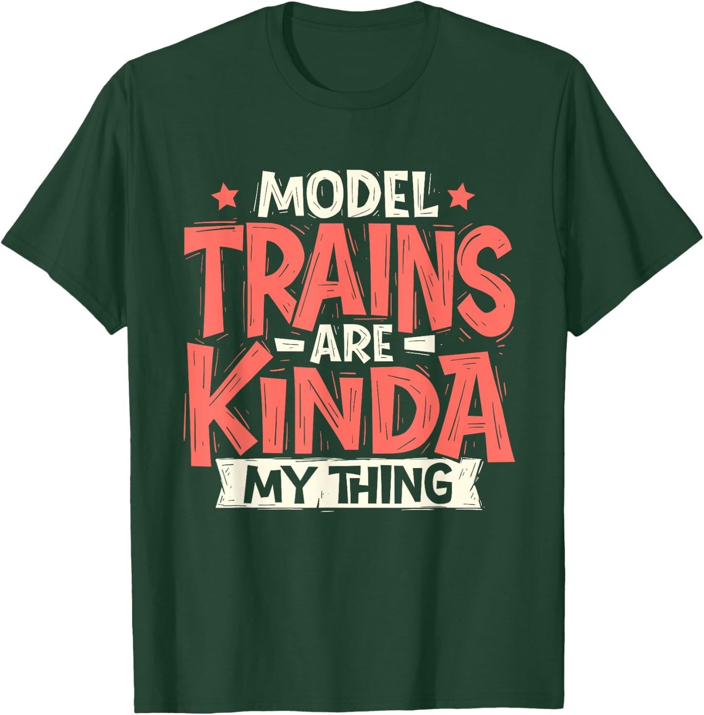 Model Trains Are Kinda My Thing - Railroad Railway Lover T-Shirt - T-Shirt | Forest