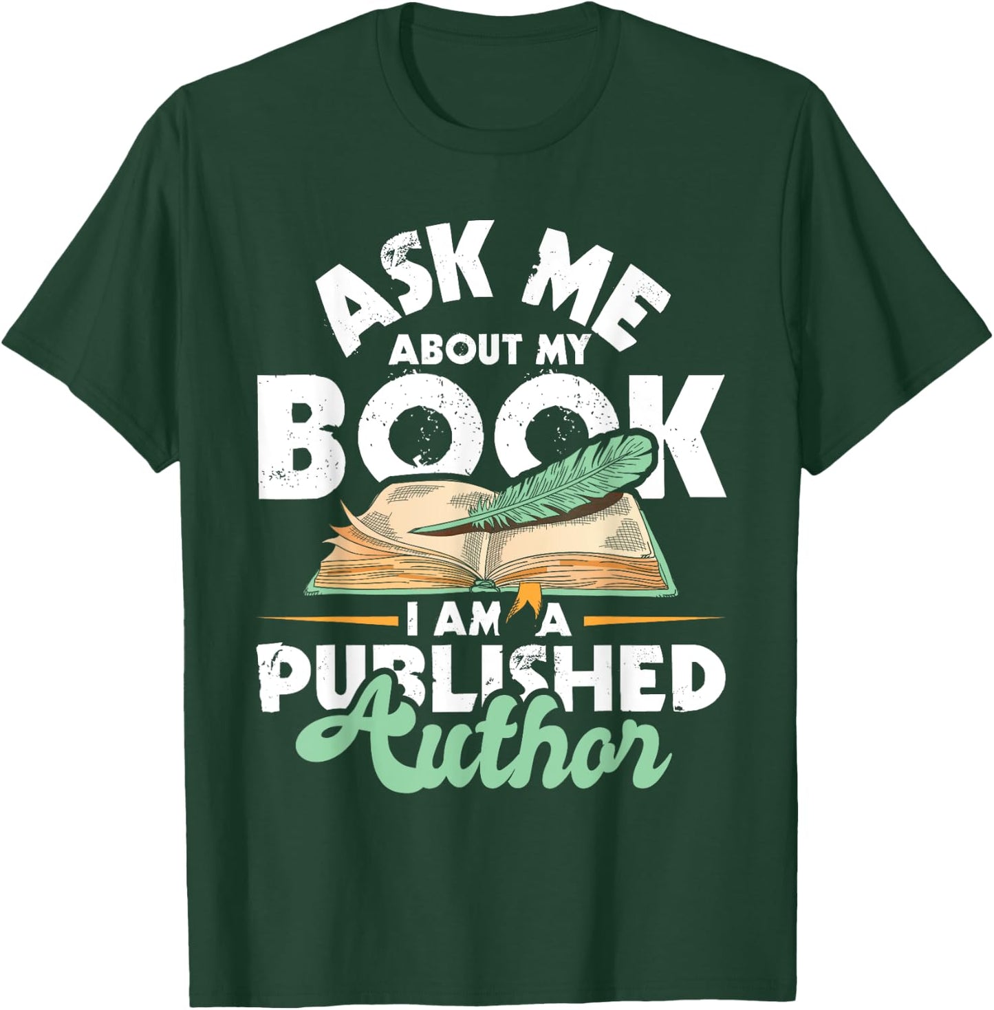 Ask Me About My Book I Am A Published Author - Novelist Poet T-Shirt - T-Shirt | Forest