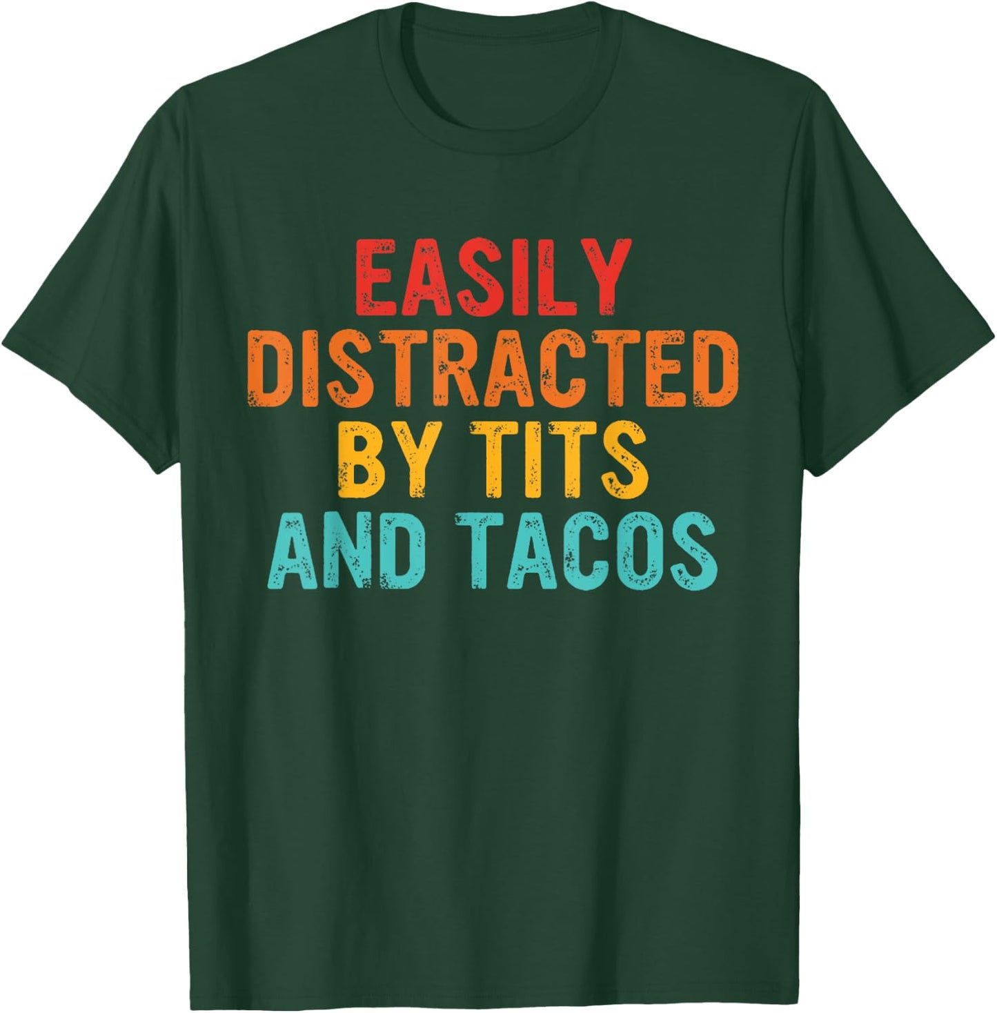 Easily Distracted By Tits and Tacos Vintage Adult Humor T-Shirt - T-Shirt | Forest