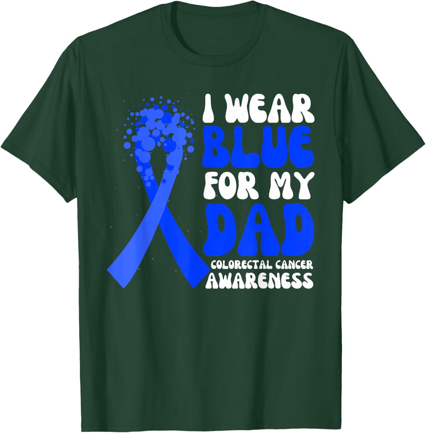 I Wear Blue For My Dad Colorectal Cancer Awareness Ribbon T-Shirt - T-Shirt | Forest