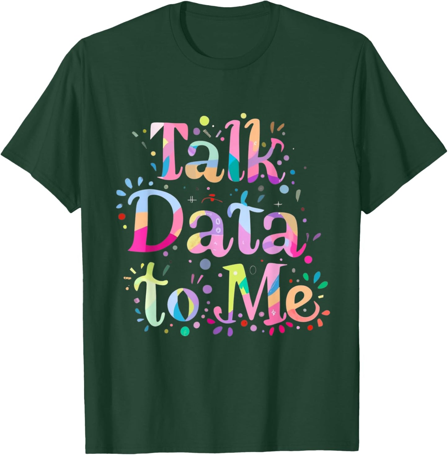 Talk Data to Me Business Statistics Computer Science Tie Dye T-Shirt - T-Shirt | Forest