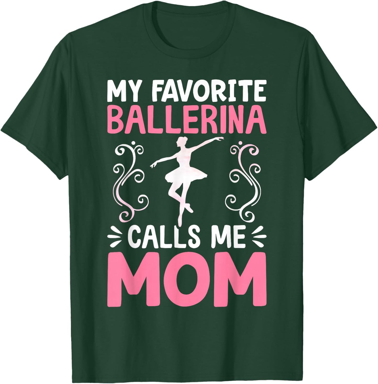 My Favorite Ballerina Calls Me Mom Ballet Dancer Mom T-Shirt - T-Shirt | Forest