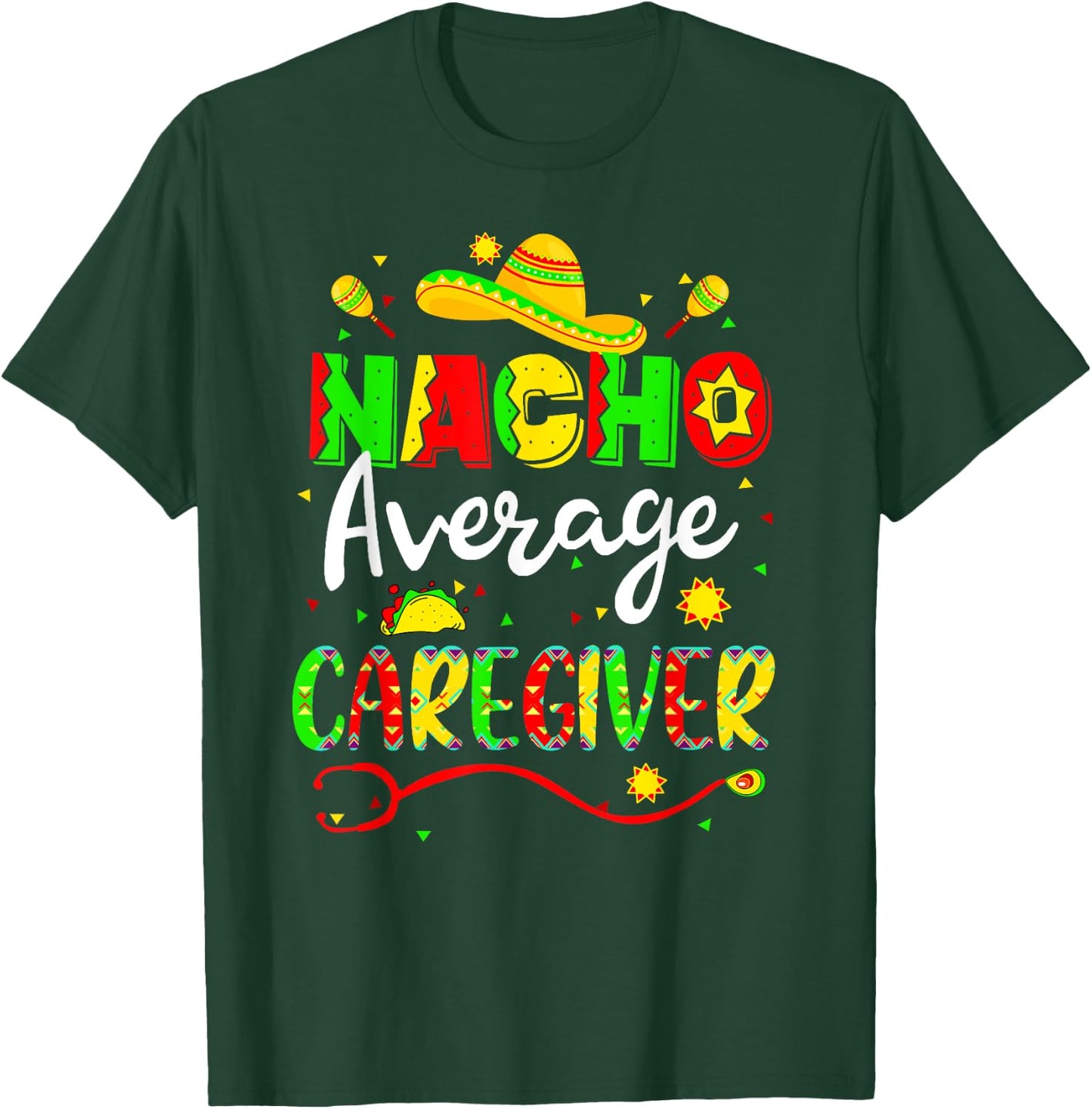 Nacho Average Caregiver Cinco De Mayo Fiesta Mexican Nursing T-Shirt - T-Shirt | Forest