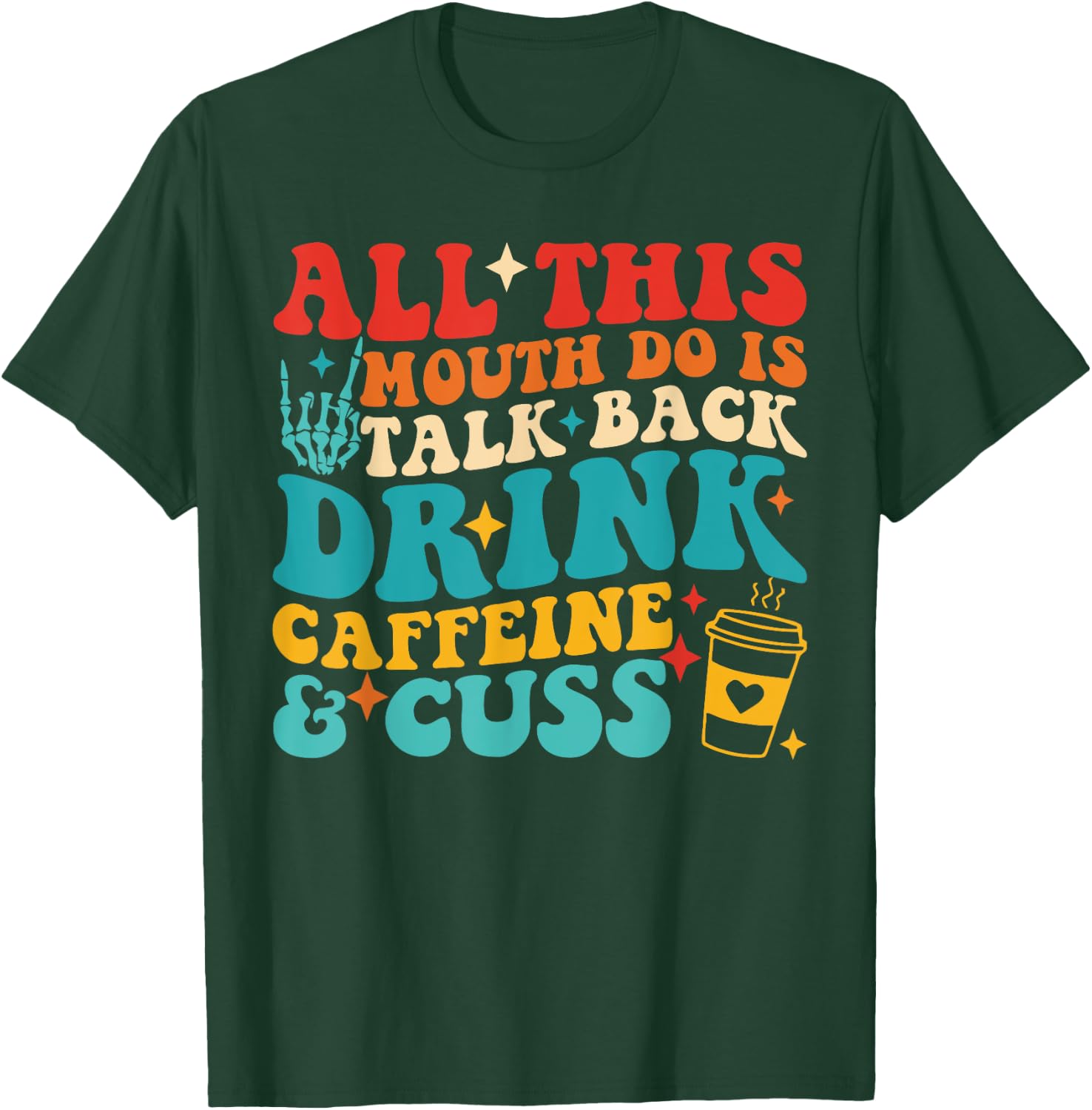 All This Mouth Do Is Talk Back Drink Caffeine & Cuss Quote T-Shirt - T-Shirt | Forest