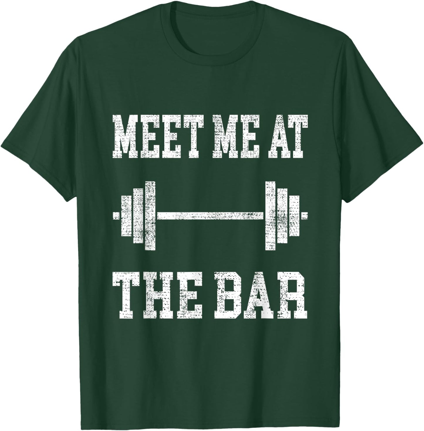 Funny "Meet Me At The Bar" - Weight Lifting T-Shirt - T-Shirt | Forest