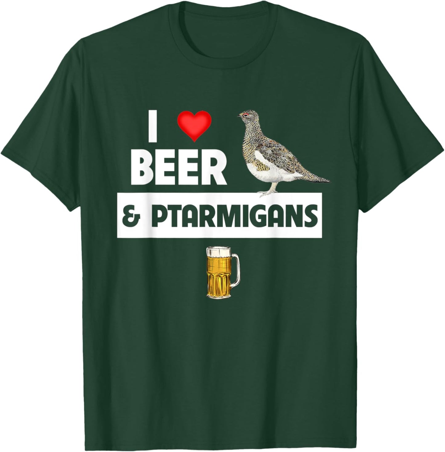 I Love Beer and Willow Ptarmigans Alaskan State Bird Watcher T-Shirt - T-Shirt | Forest