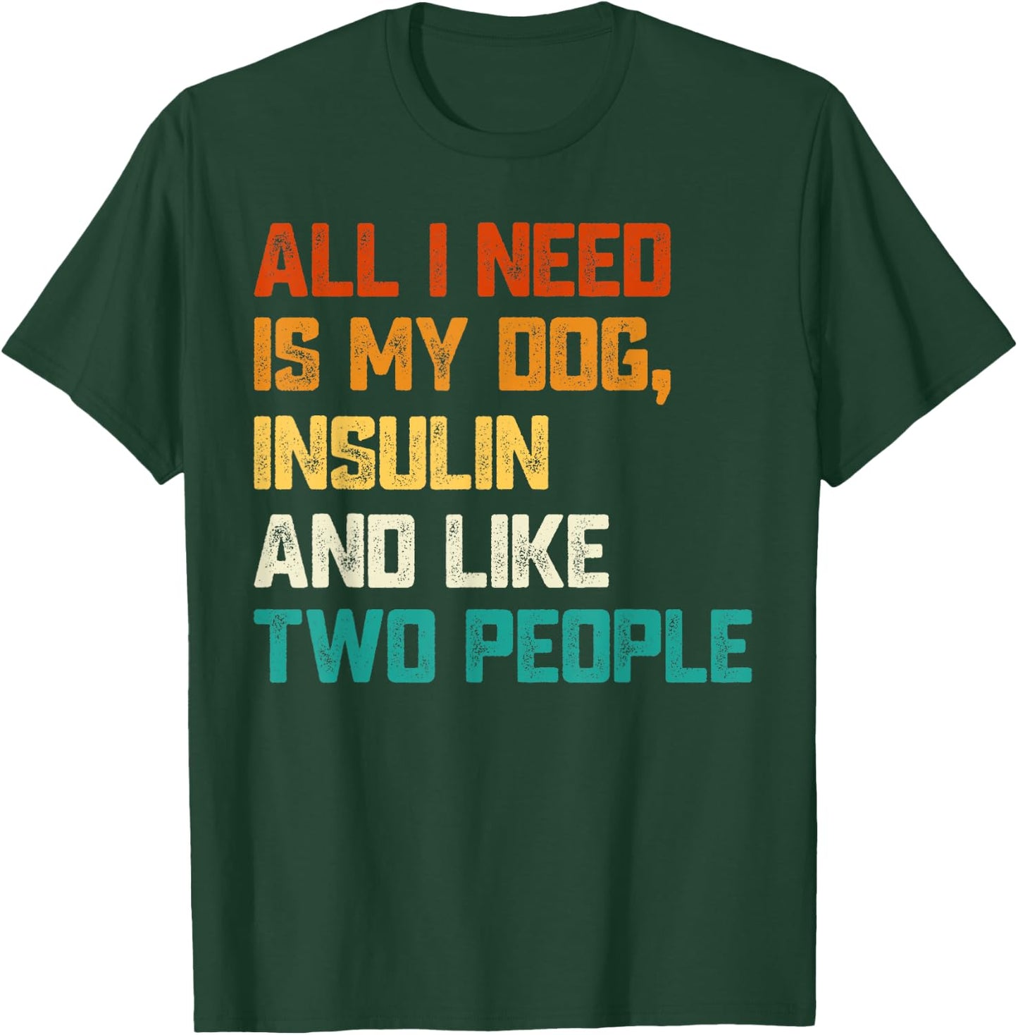 All I Need Is My Dog Insulin And Like Two People Diabetes Women T-Shirt - T-Shirt | Forest