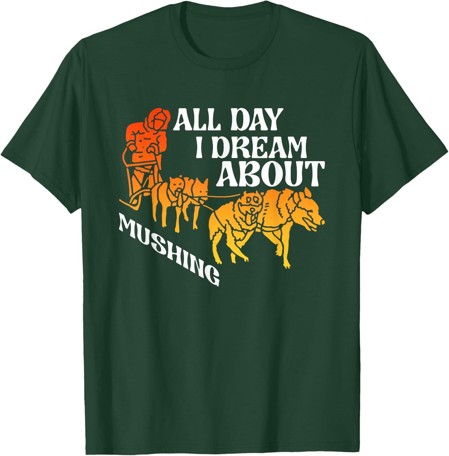 All Day Dream About Mushing | Sled Dogs | Husky Musher T-Shirt - T-Shirt | Forest