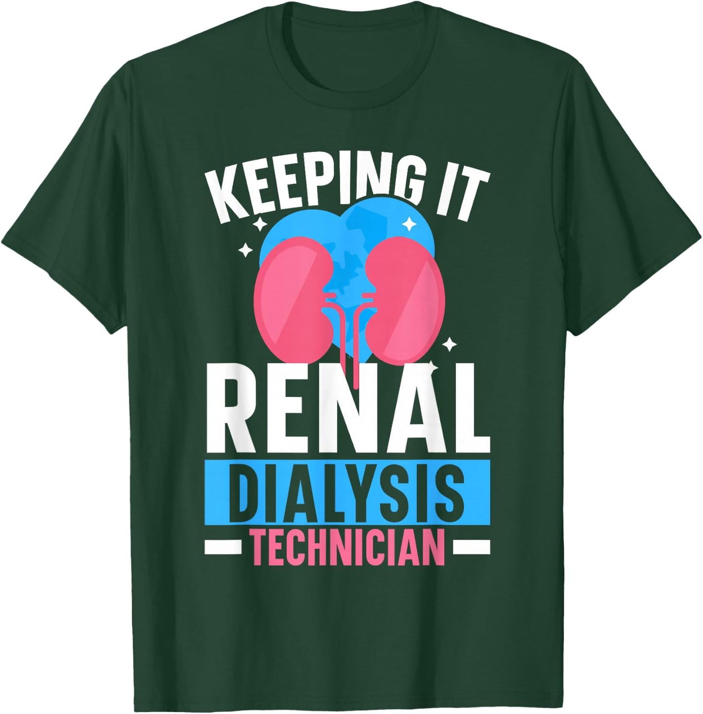 Dialysis Technician Keeping It Renal Dialysis Tech Kidney T-Shirt - T-Shirt | Forest