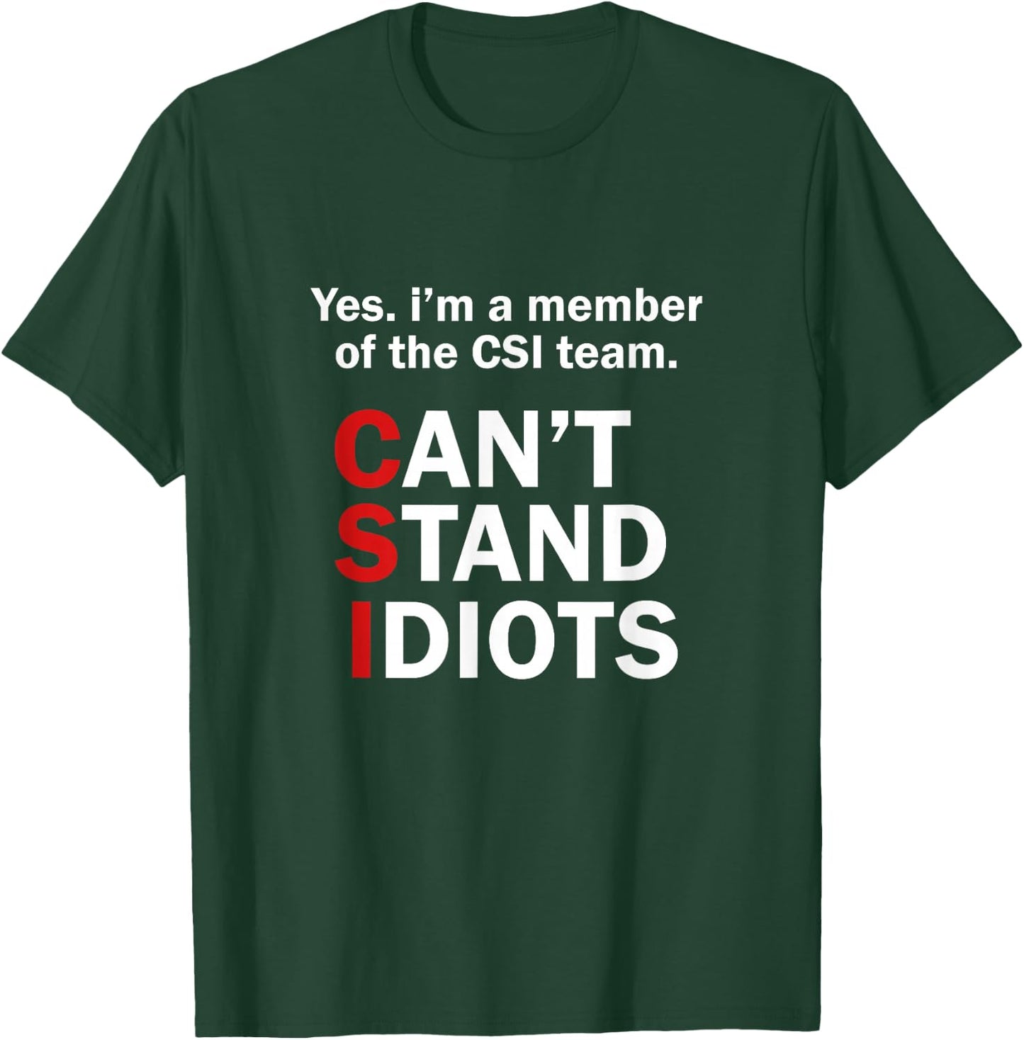 CSI Can't Stand Idiots Funny Sarcastic T-Shirt - T-Shirt | Forest