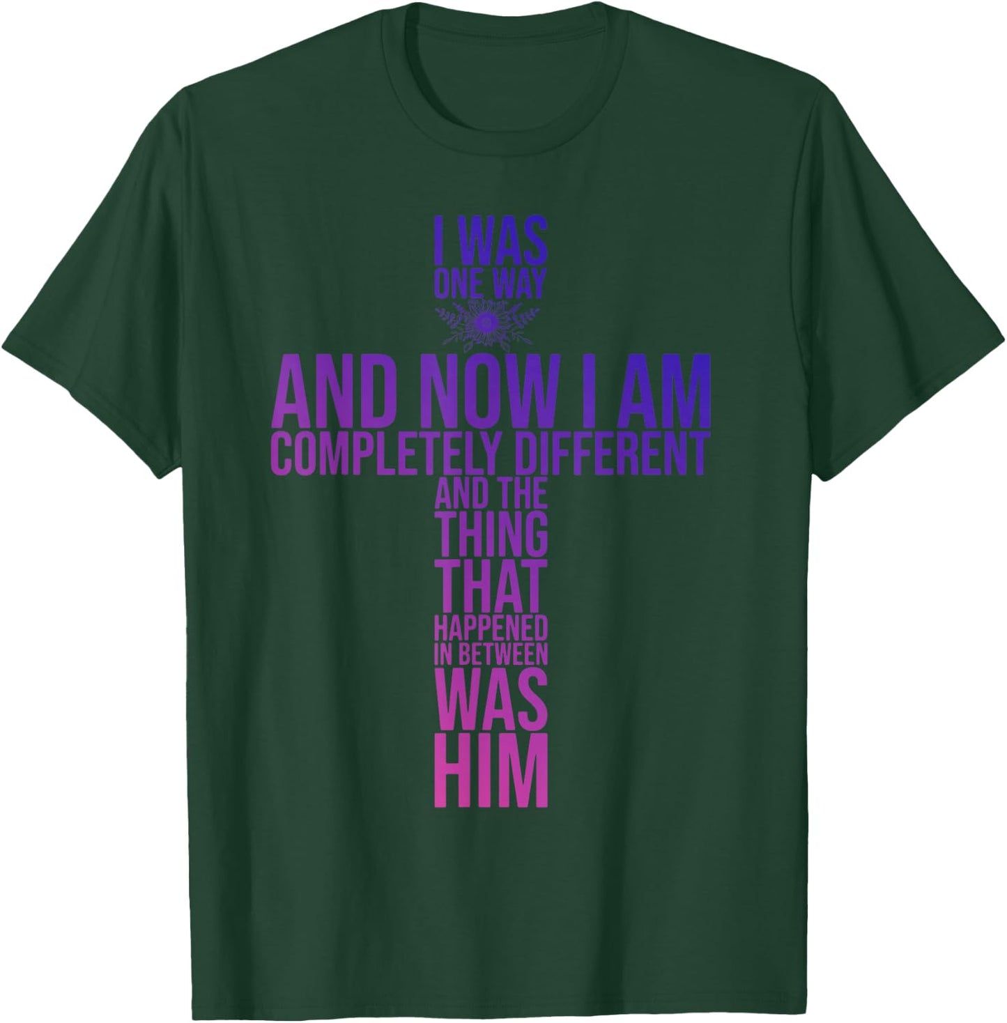 Christian I Was One Way And Now I Am Completely Different T-Shirt - T-Shirt | Forest