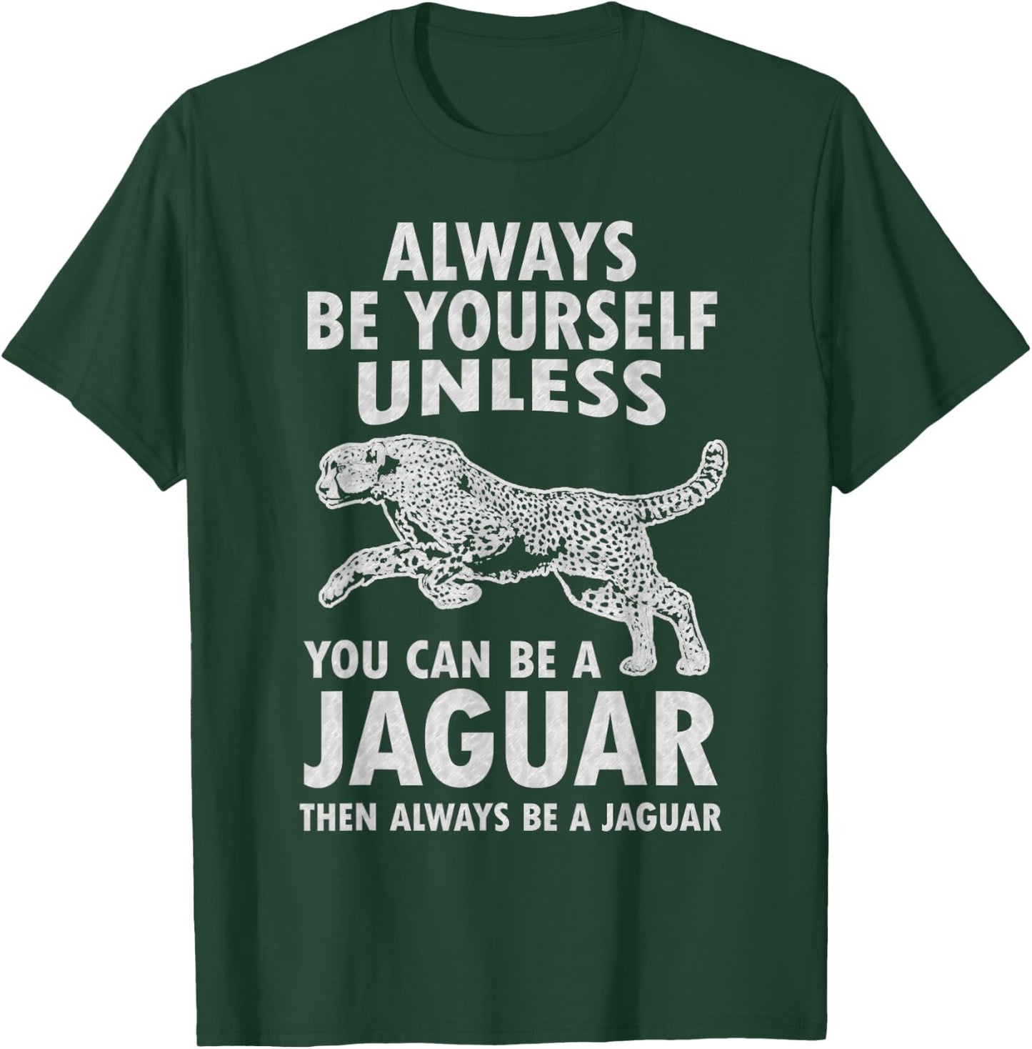Always Be Yourself Unless You Can Be A Jaguar Funny Jaguar T-Shirt - T-Shirt | Forest