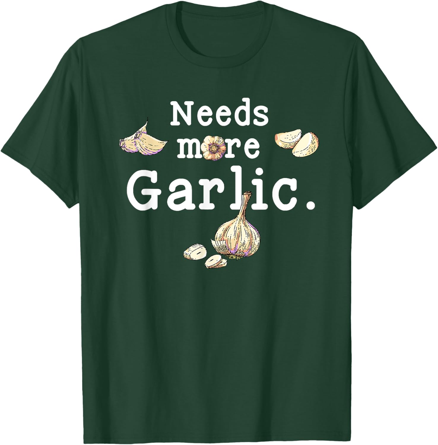 Funny Cooking Garlic Cloves Needs More Garlic Garlicologist T-Shirt - T-Shirt | Forest
