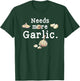 Funny Cooking Garlic Cloves Needs More Garlic Garlicologist T-Shirt - T-Shirt | Forest