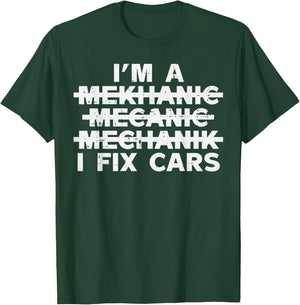 Im A Mechanic I Fix Cars Spelling Funny Car Auto Garage Men T-Shirt - T-Shirt | Forest