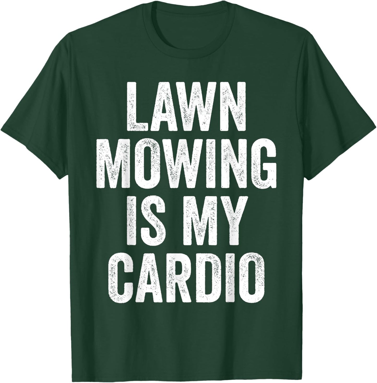 Lawn Mowing Is My Cardio Funny Gardening Gym Workout T-Shirt - T-Shirt | Forest