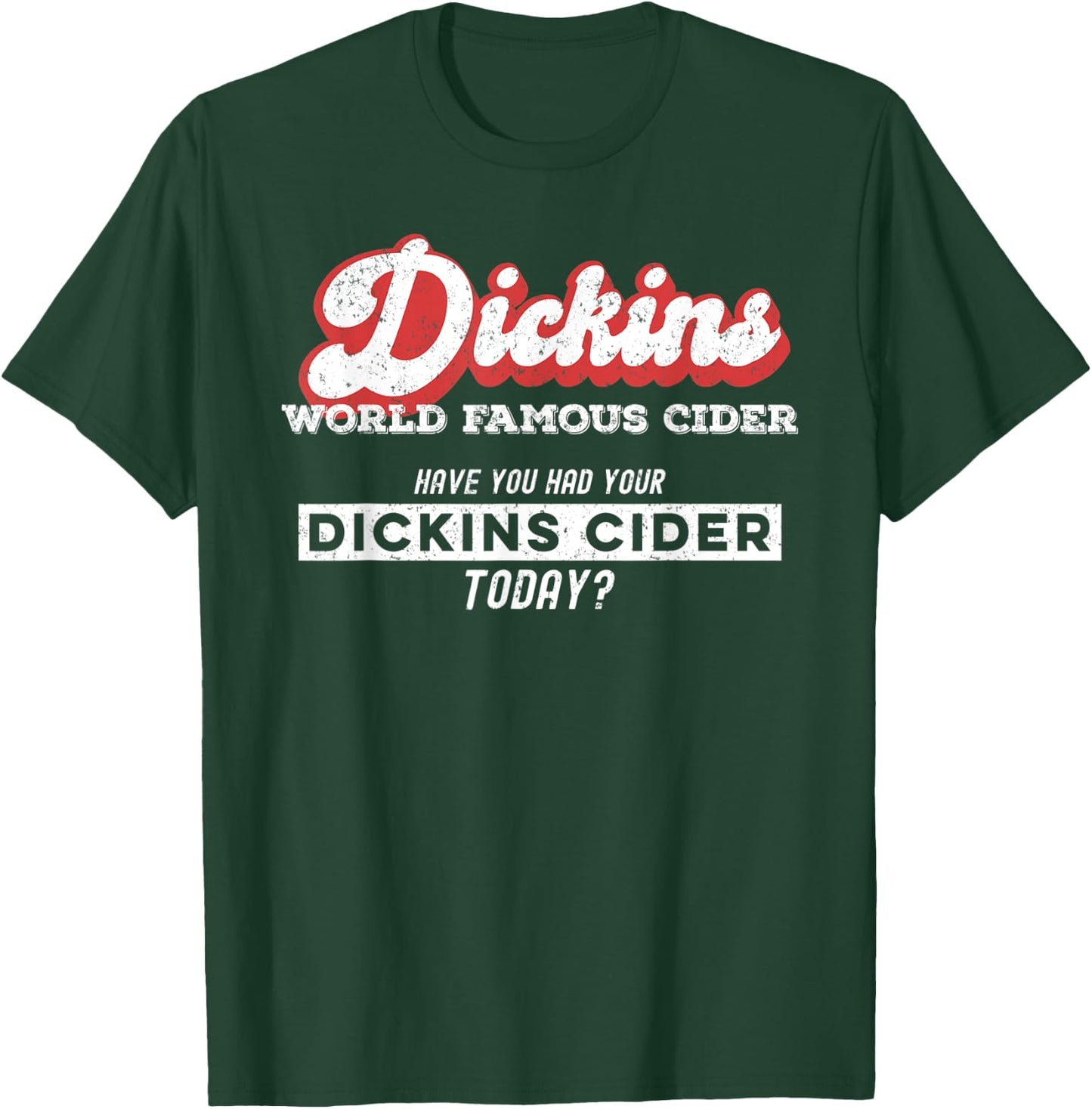 Dickins Cider World Famous For All Your Loved Ones Funny T-Shirt - T-Shirt | Forest