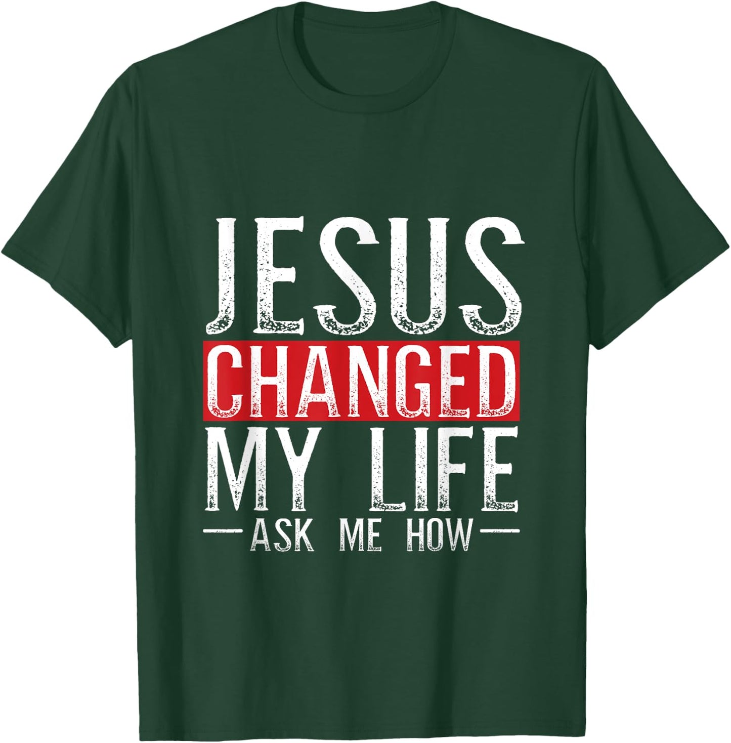 Jesus Changed My Life Ask Me How Christian Christians T-Shirt - T-Shirt | Forest