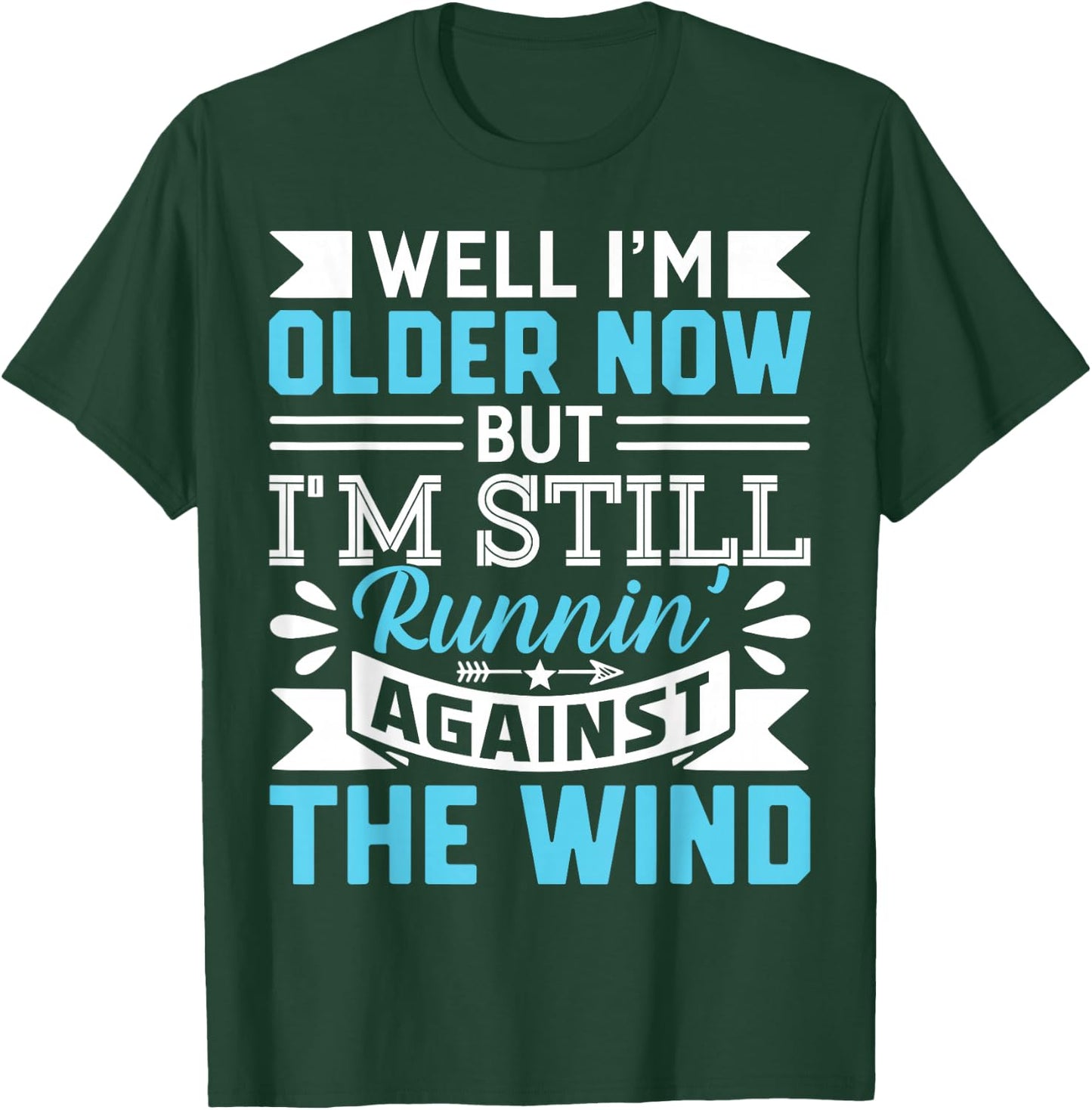 Well I'm Older Now But I'm Still Runnin' Against The Wind T-Shirt - T-Shirt | Forest