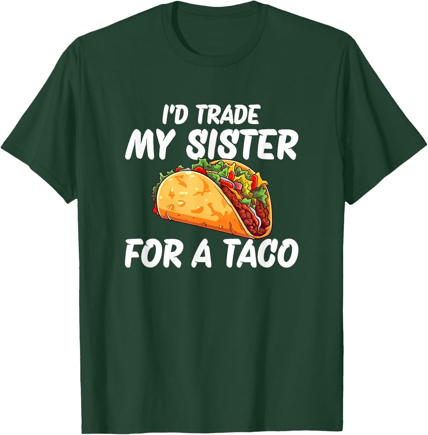 Trade My Sister For A Taco T-Shirt - T-Shirt | Forest