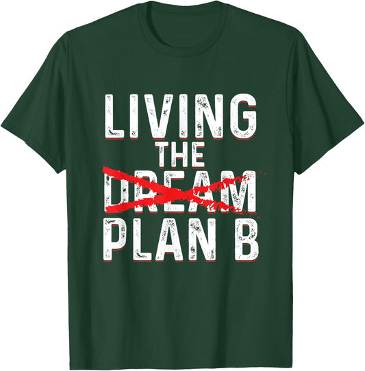 Funny Living Dream Plan B | Inspiration Motivation T-Shirt - T-Shirt | Forest