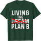 Funny Living Dream Plan B | Inspiration Motivation T-Shirt - T-Shirt | Forest