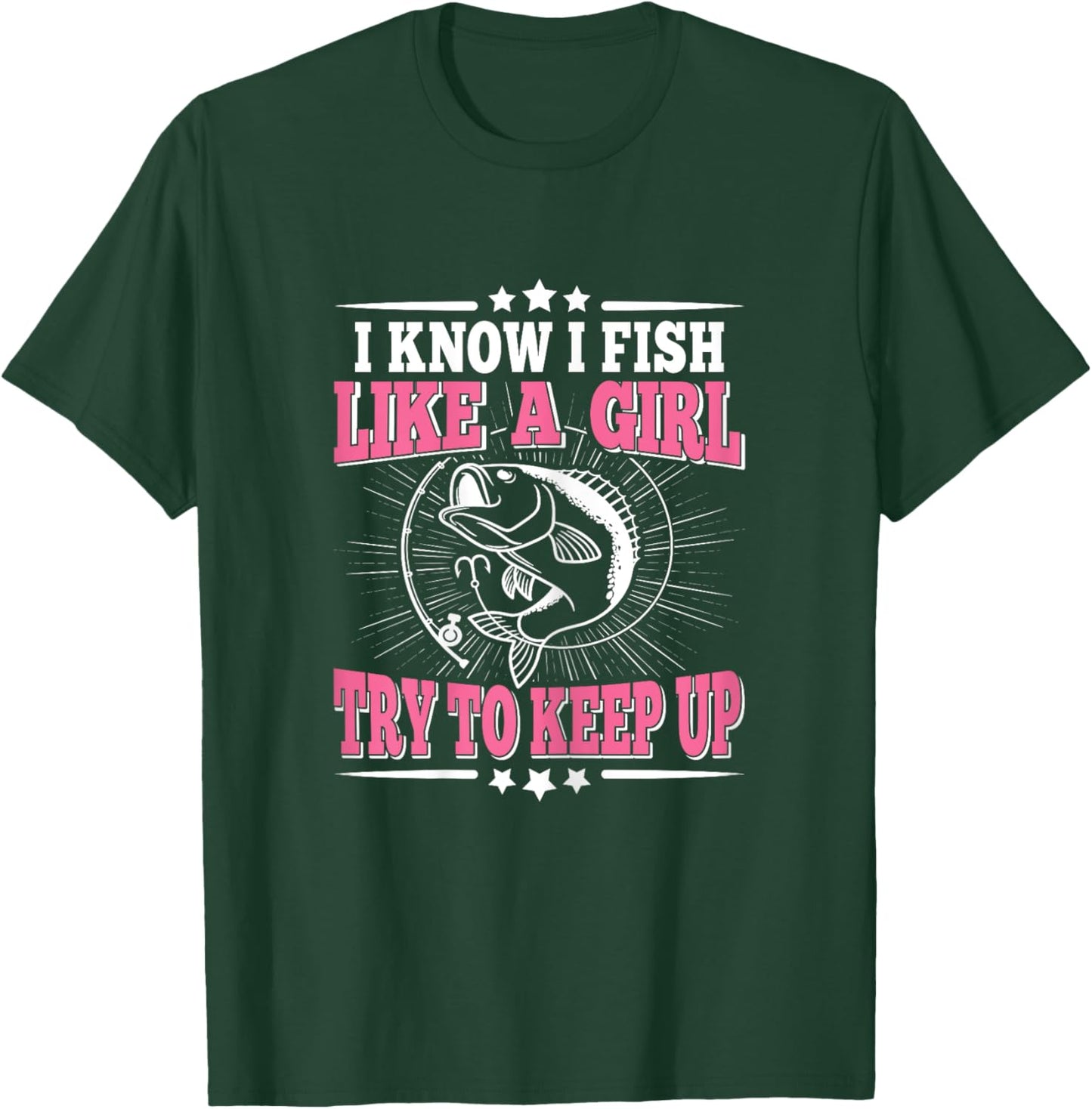 I Know I Fish Like A Girl Try To Keep Up Funny Fishing Women T-Shirt - T-Shirt | Forest