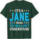It's A Jane Thing Wouldn't Understand Girl Name Jane T-Shirt - T-Shirt | Forest