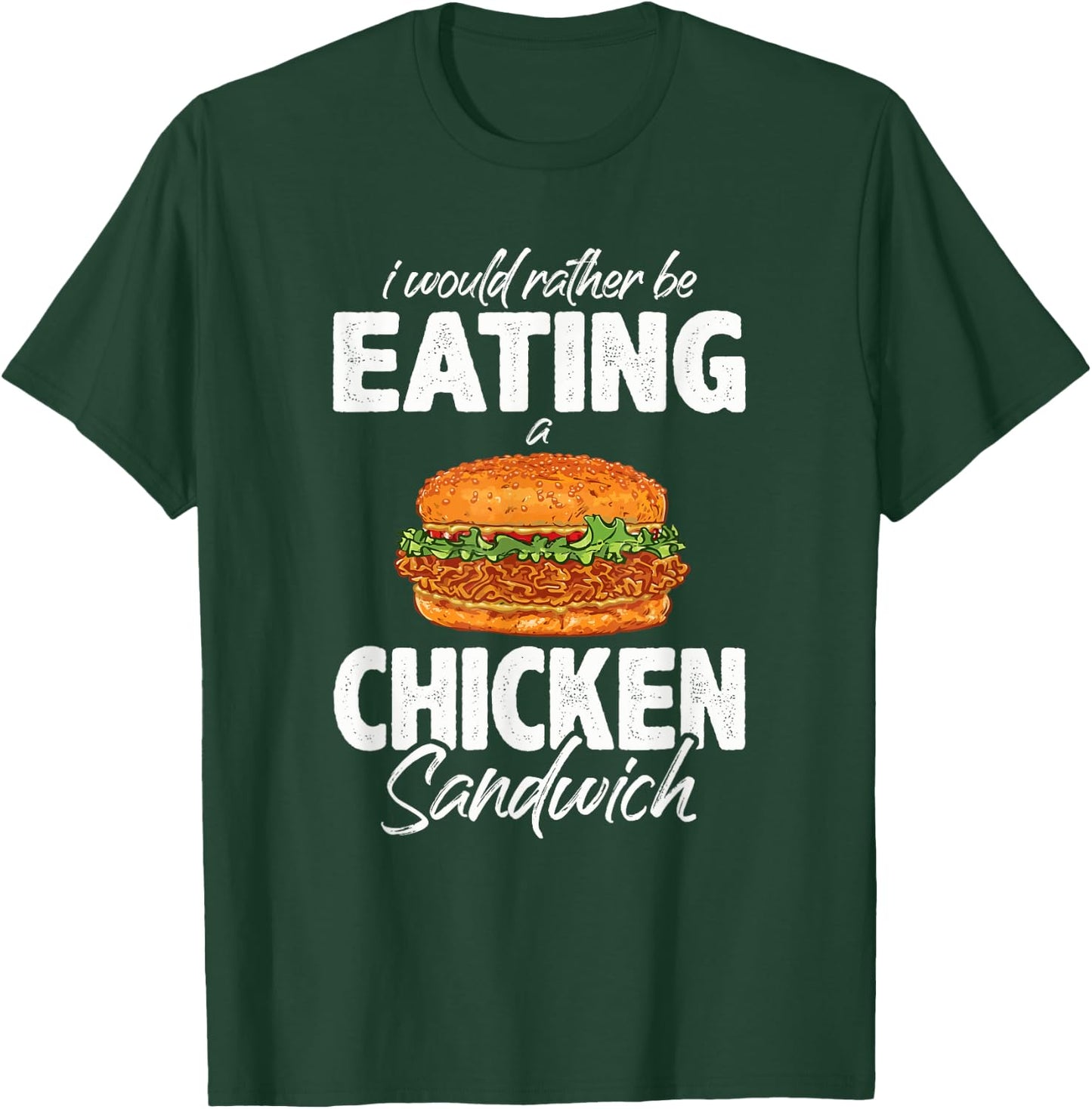 I'd Rather Be Eating A Chicken Sandwich Day Foodie T-Shirt - T-Shirt | Forest