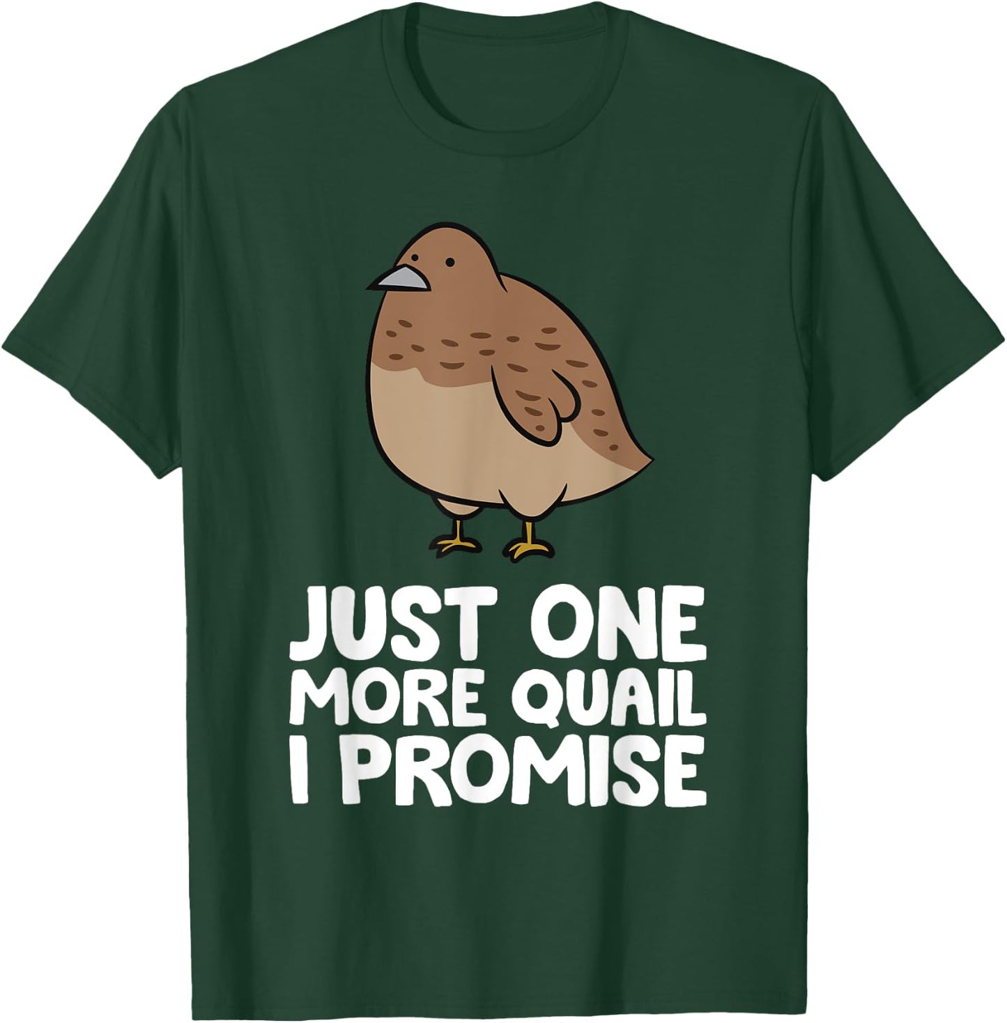 Just One More Quail I Promise Funny Quail Breeder T-Shirt - T-Shirt | Forest