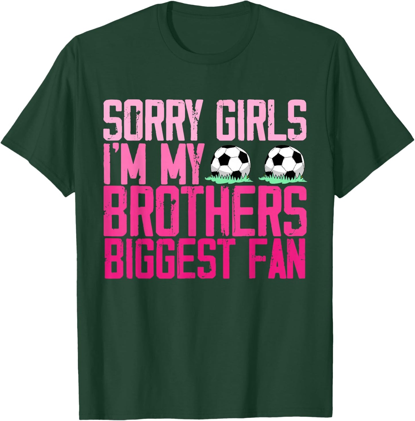 Sorry Girls I'm my Brothers biggest Fan soccer sisters fan T-Shirt - T-Shirt | Forest