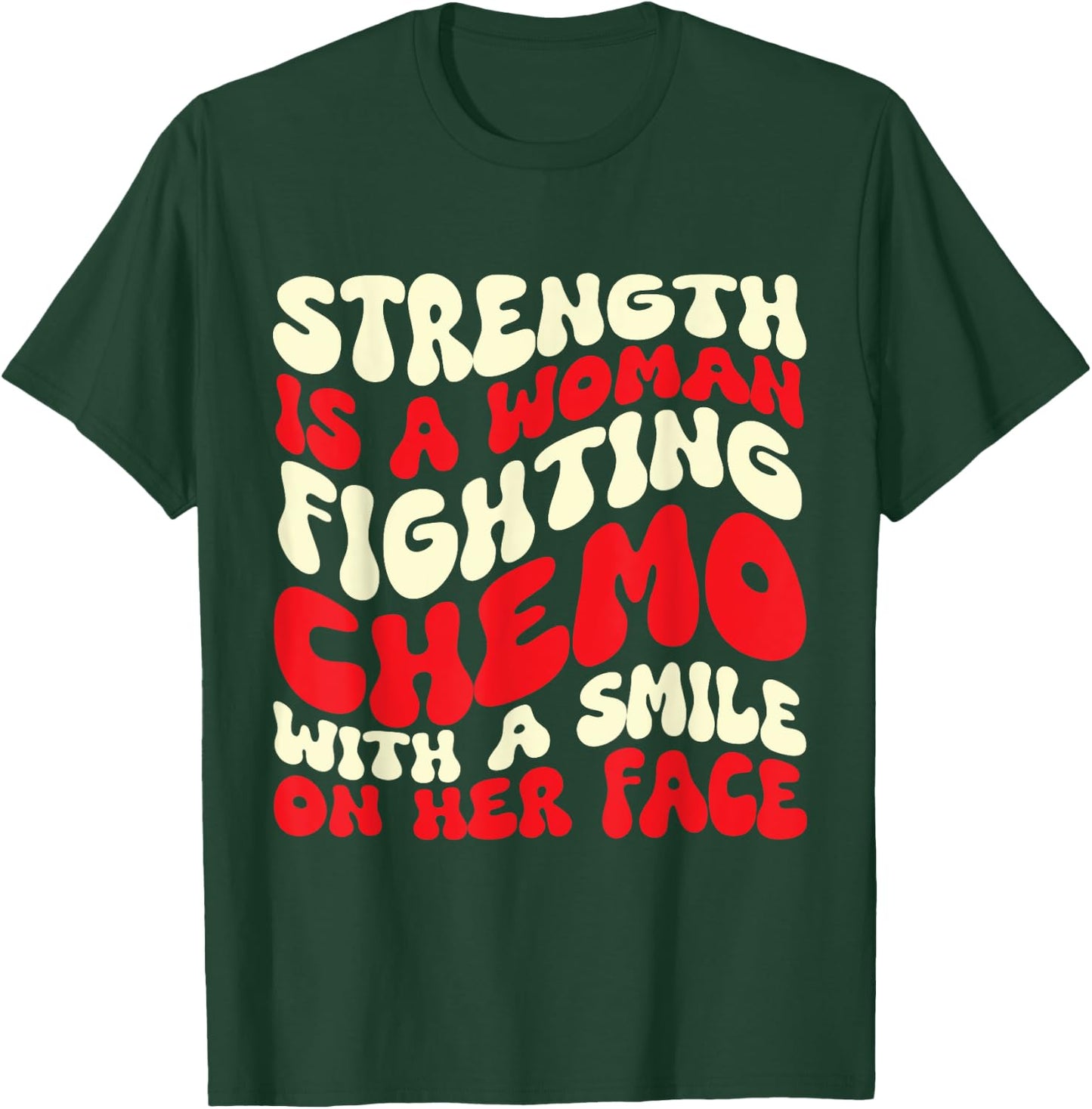 Strength Is A Woman Fighting Chemo T-Shirt - T-Shirt | Forest