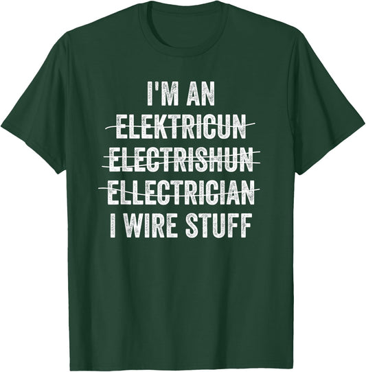 Funny I'm An Electrician I Wire Stuff Electrical Engineer T-Shirt - T-Shirt | Forest