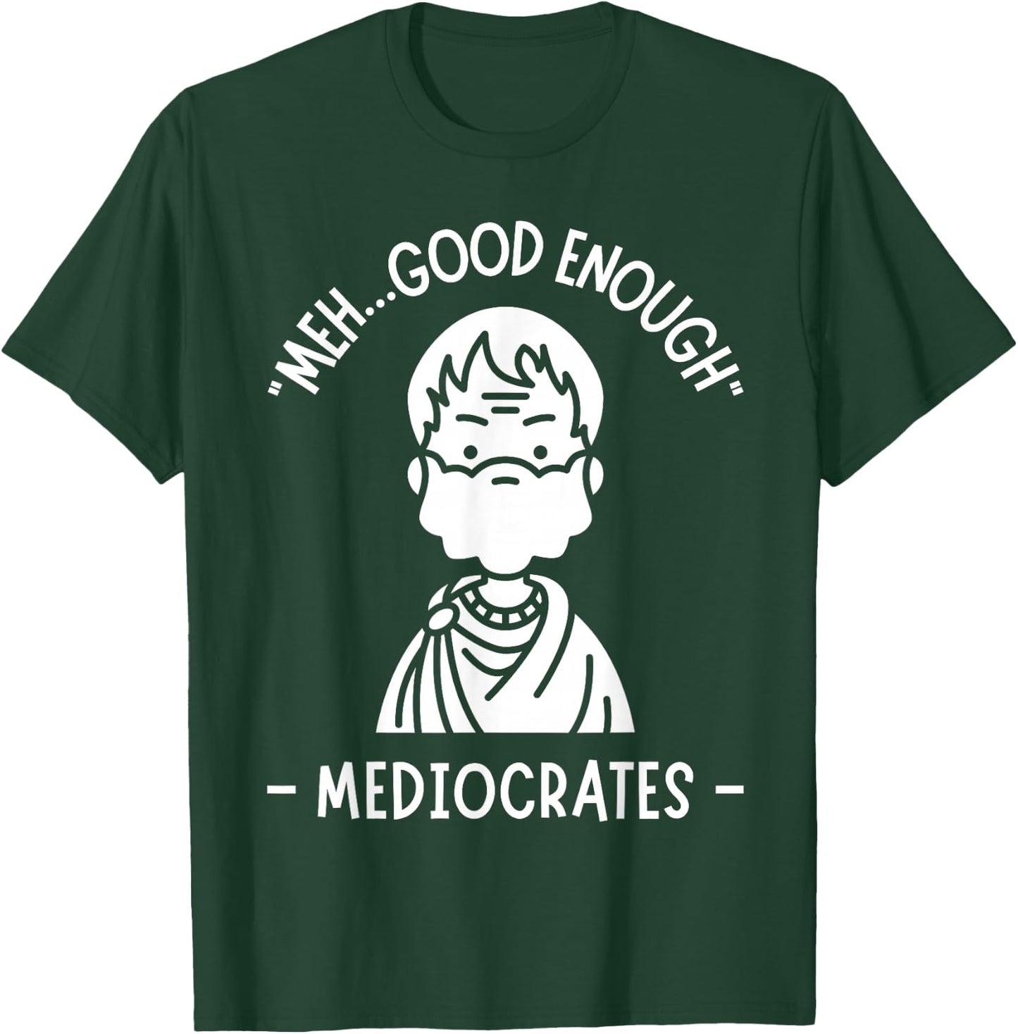 Meh, Good Enough, Funny Mediocrates Demotivational Quote T-Shirt - T-Shirt | Forest
