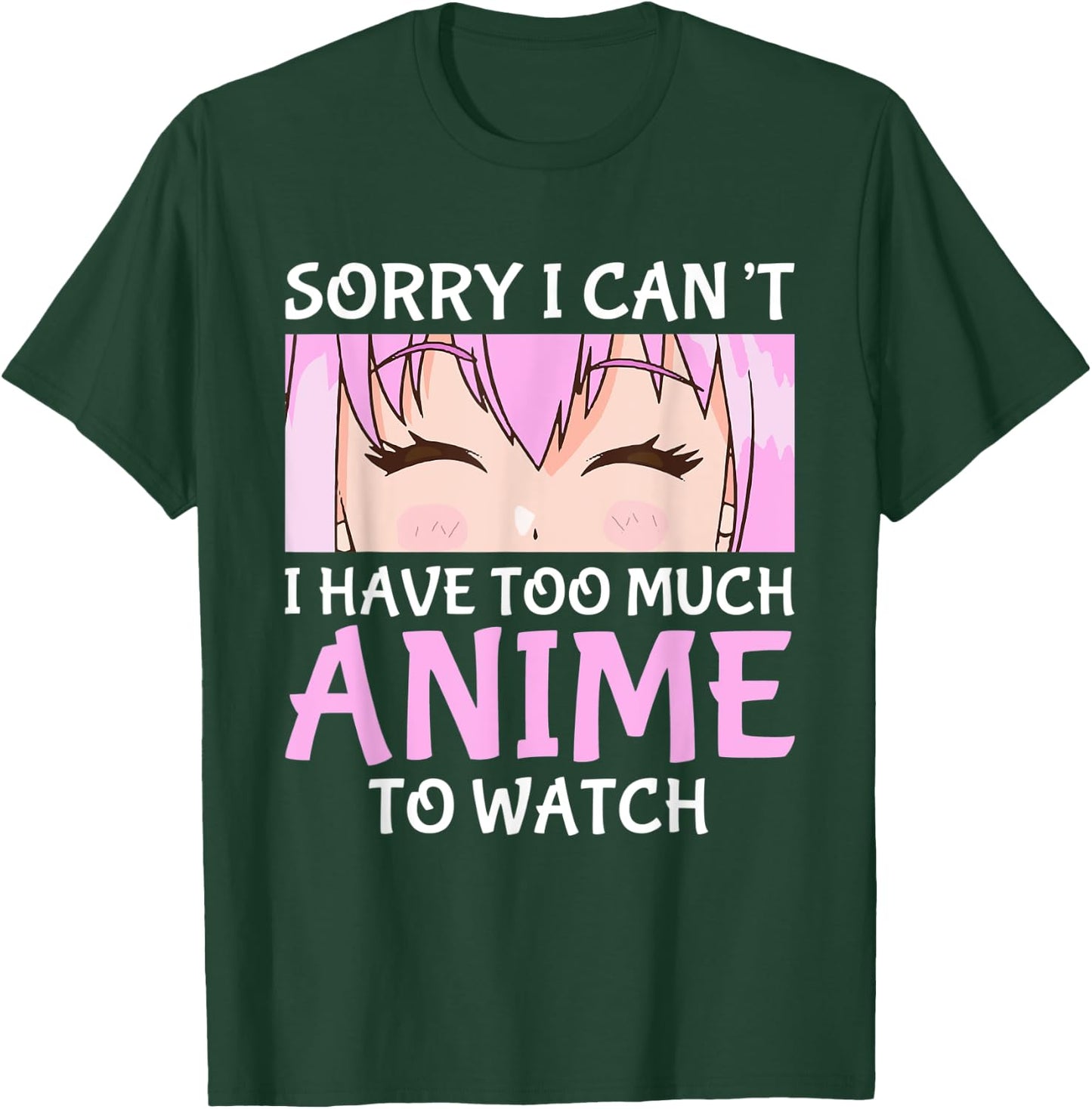 I Cant I Have Too Much Anime To Watch Otaku Anime Merch T-Shirt - T-Shirt | Forest