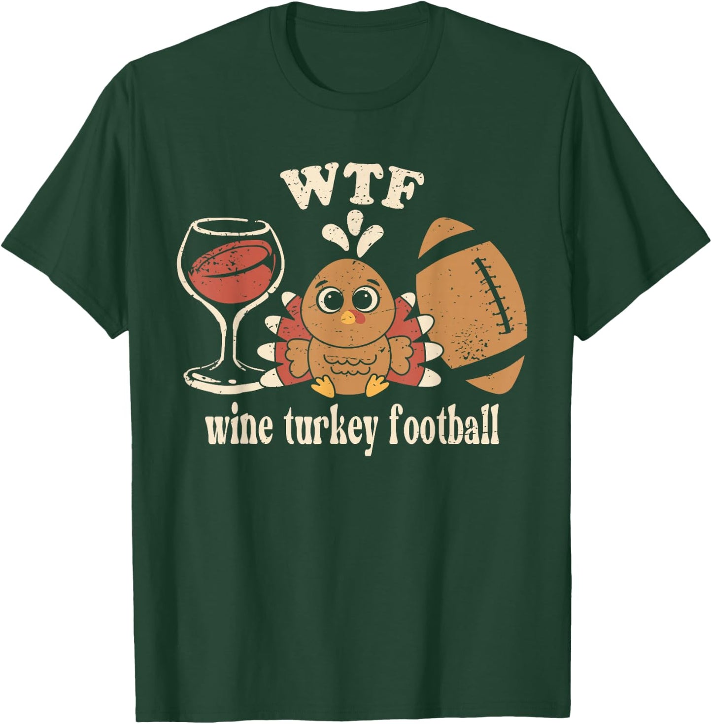 WTF Wine Turkey Football - Fun Thanksgiving Day Men & Women T-Shirt - T-Shirt | Forest