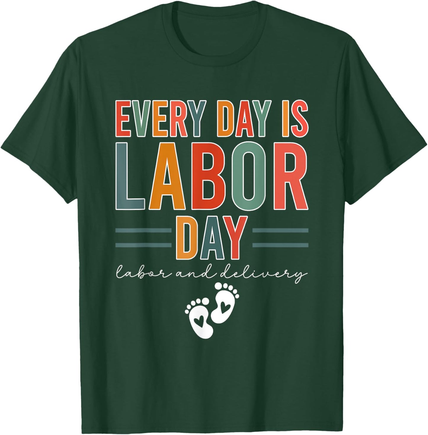 Every Day Is Labor Day Labor And Delivery Nurse T-Shirt - T-Shirt | Forest