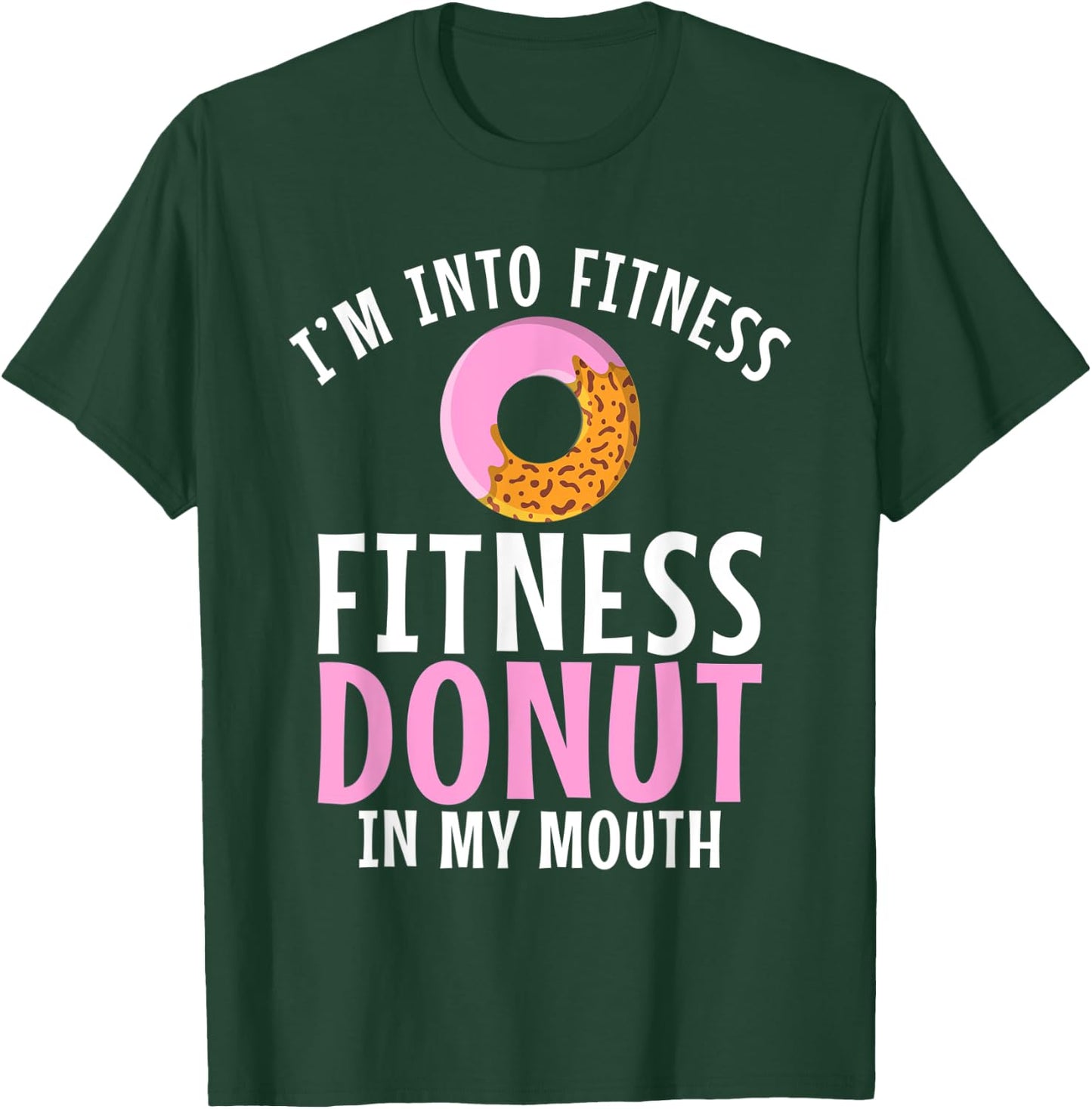 Im into Fitness Donuts in my Mouth Fitness Gym Weightlifting T-Shirt - T-Shirt | Forest