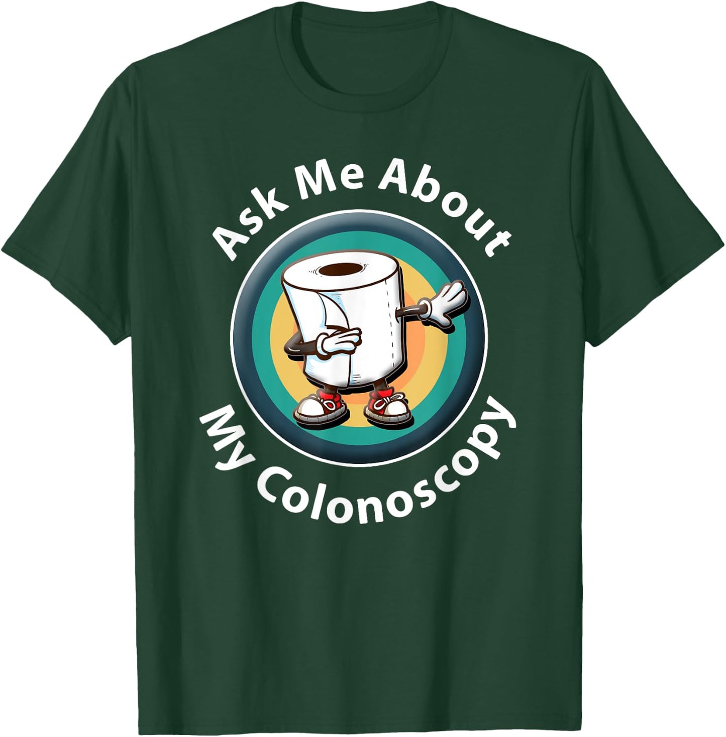 Ask Me About My Colonoscopy Survivor Funny Hospital Patient T-Shirt - T-Shirt | Forest