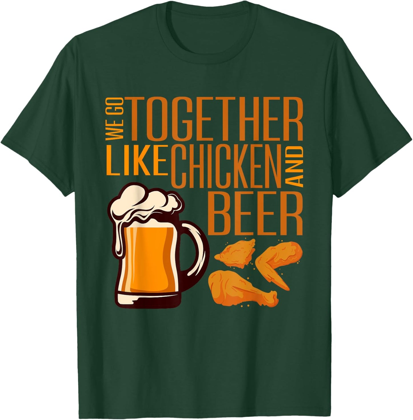 We Go Together Like Chicken And Beer Fried Chicken Lover T-Shirt - T-Shirt | Forest